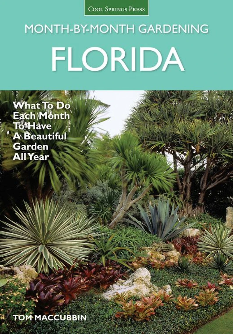Florida Month-by-Month Gardening: What to Do Each Month Have A Beautiful Garden All Year