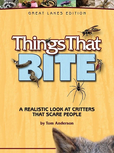 Things That Bite: Great Lakes Edition: A Realistic Look at Critters That Scare People