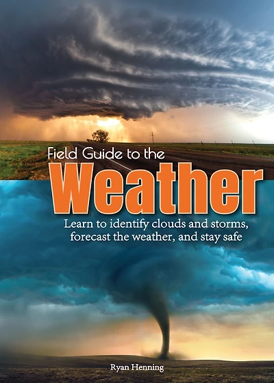 Field Guide to the Weather: Learn Identify Clouds and Storms, Forecast Weather, Stay Safe