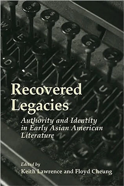 Recovered Legacies: Authority And Identity In Early Asian Amer Lit