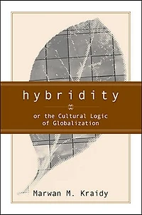 Hybridity: The Cultural Logic Of Globalization