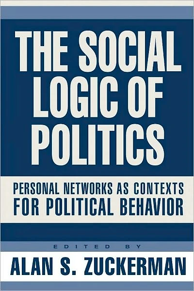 Social Logic Of Politics: Personal Networs As Contexts