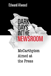 Dark Days the Newsroom: McCarthyism Aimed at Press