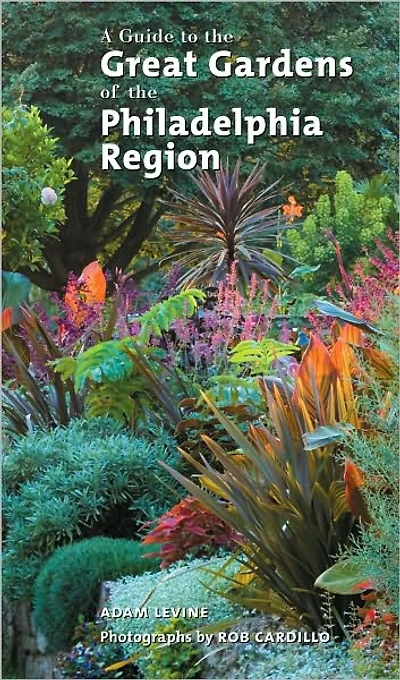 A Guide to the Great Gardens of Philadelphia Region