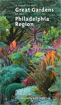 A Guide to the Great Gardens of Philadelphia Region