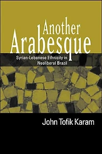 Another Arabesque: Syrian-Lebanese Ethnicity Neoliberal Brazil
