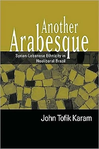 Another Arabesque: Syrian-Lebanese Ethnicity Neoliberal Brazil