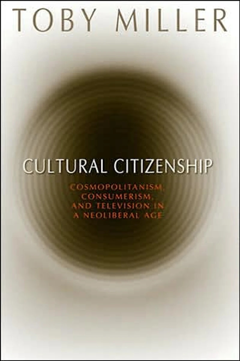Cultural Citizenship: Cosmopolitanism, Consumerism, and Television a Neoliberal Age