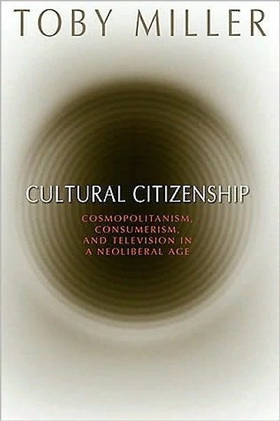 Cultural Citizenship: Cosmopolitanism, Consumerism, and Television a Neoliberal Age