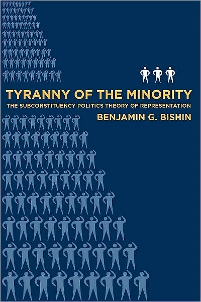 Tyranny of the Minority: The Subconstituency Politics Theory of Representation
