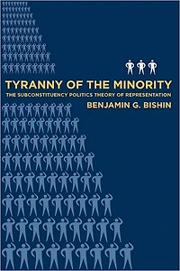 Tyranny of the Minority: The Subconstituency Politics Theory of Representation
