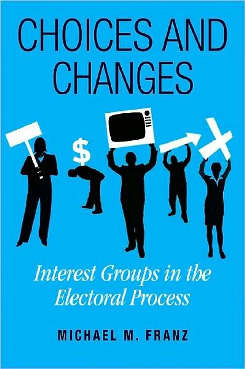 Choices and Changes: Interest Groups in the Electoral Process