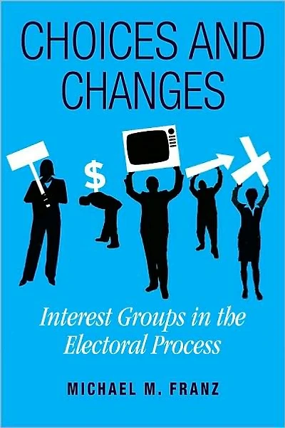 Choices and Changes: Interest Groups in the Electoral Process