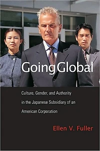 Going Global: Culture, Gender, and Authority in the Japanese Subsidiary of an American Corporation