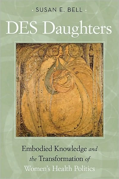 DES Daughters, Embodied Knowledge, and the Transformation of Women's Health Politics Late Twentieth Century