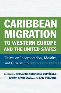 Caribbean Migration to Western Europe and the United States: Essays on Incorporation, Identity, Citizenship
