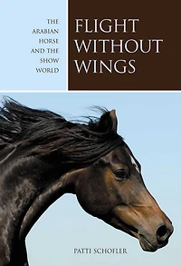 Flight without Wings: The Arabian Horse And Show World