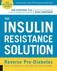 The Insulin Resistance Solution: Reverse Pre-Diabetes, Repair Your Metabolism, Shed Belly Fat, Prevent Diabetes