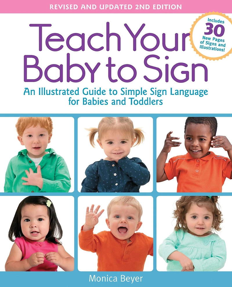 Teach Your Baby to Sign, Revised and Updated 2nd Edition: An Illustrated Guide Simple Sign Language for Babies Toddlers - Includes 30 New Pages of Signs Illustrations!