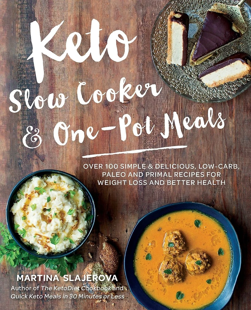 Keto Slow Cooker & One-Pot Meals: Over 100 Simple Delicious Low-Carb, Paleo and Primal Recipes for Weight Loss Better Health