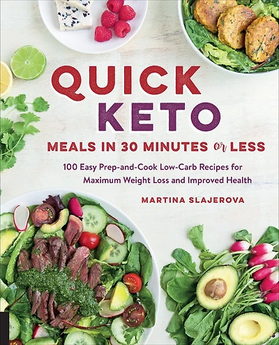 Quick Keto Meals 30 Minutes or Less: 100 Easy Prep-and-Cook Low-Carb Recipes for Maximum Weight Loss and Improved Health