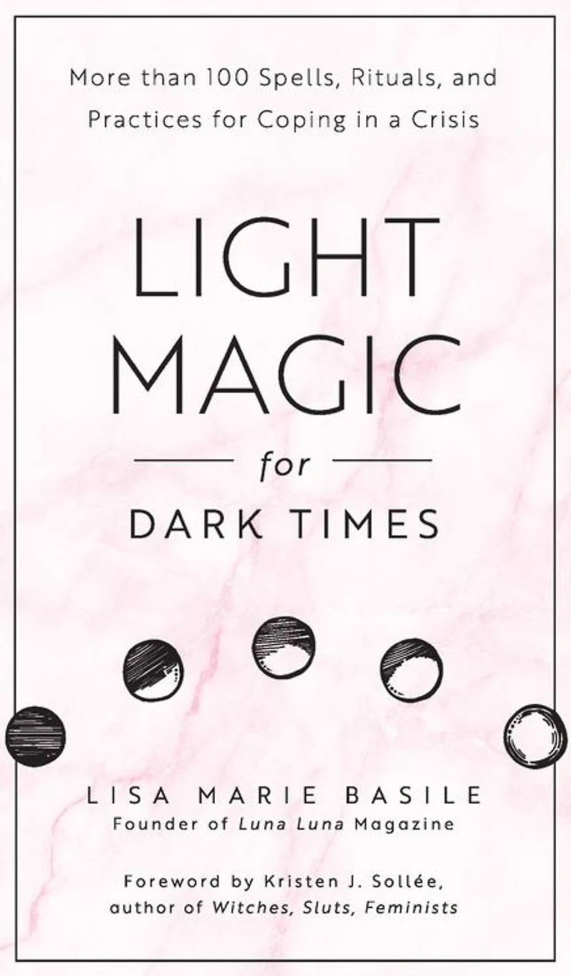 Light Magic for Dark Times: More than 100 Spells, Rituals, and Practices Coping a Crisis