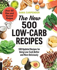 The New 500 Low-Carb Recipes: Updated Recipes for Doing Better and More Deliciously