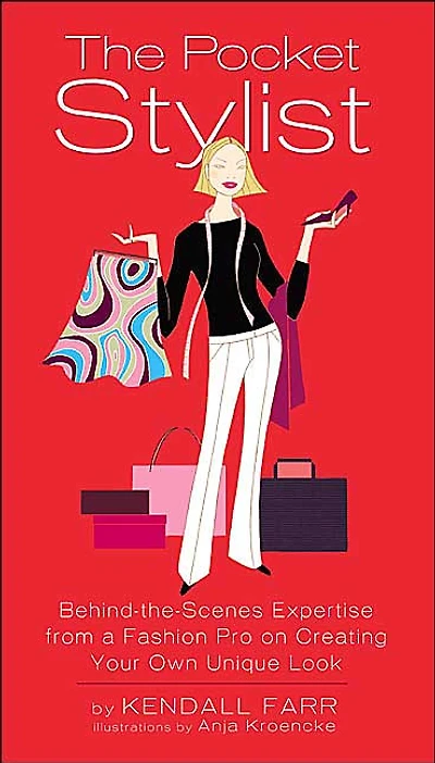 The Pocket Stylist: Behind-the-Scenes Expertise from a Fashion Pro on Creating Your Own Look