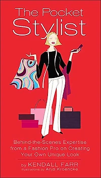 The Pocket Stylist: Behind-the-Scenes Expertise from a Fashion Pro on Creating Your Own Look