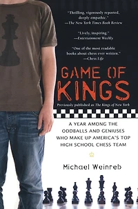 Game of Kings: A Year Among the Oddballs and Geniuses Who Make Up America's Top HighSchool Chess Team
