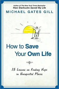 How to Save Your Own Life: 15 Lessons on Finding Hope Unexpected Places