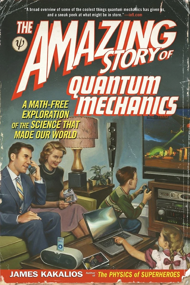 the Amazing Story of Quantum Mechanics: A Math-Free Exploration Science That Made Our World