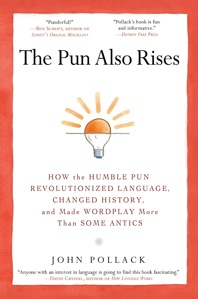 the Pun Also Rises: How Humble Revolutionized Language, Changed History, and Made Wordplay More Than Some Antics