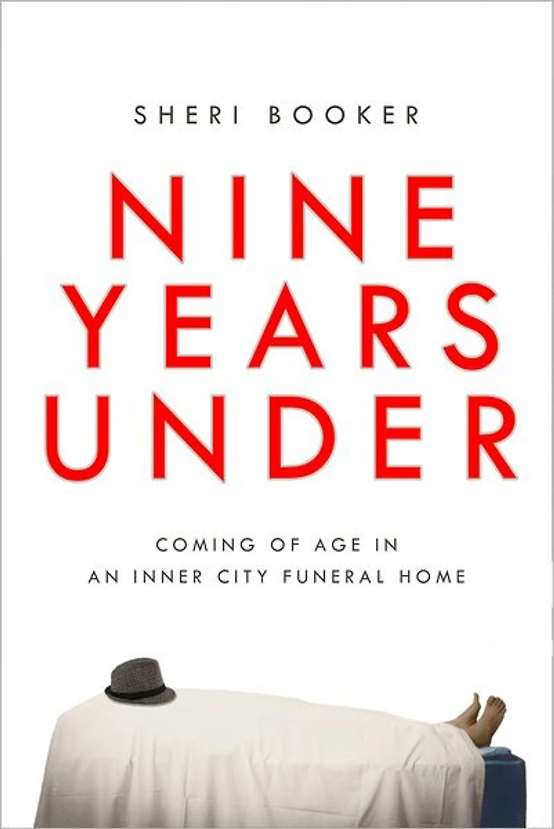 Nine Years Under: Coming of Age an Inner-City Funeral Home