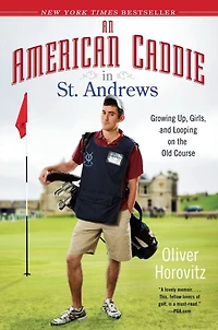 An American Caddie St. Andrews: Growing Up, Girls, and Looping on the Old Course