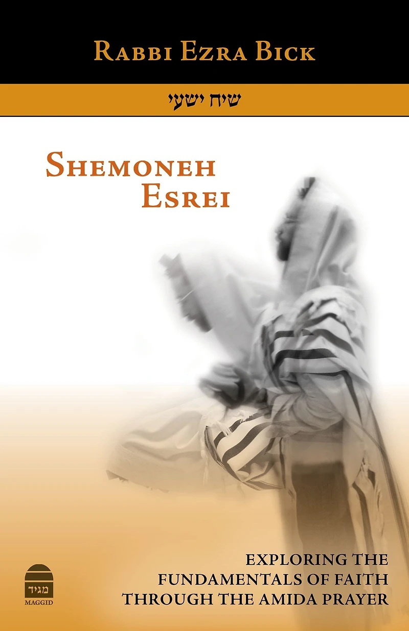 Shemoneh Esrei: Exploring the Fundamentals of Faith through Amida Prayer