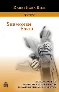Shemoneh Esrei: Exploring the Fundamentals of Faith through Amida Prayer