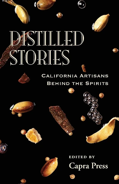 Distilled Stories: California Artisans Behind The Spirits