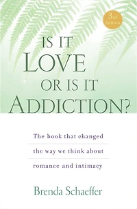 Is It Love or Addiction: the book that changed way we think about romance and intimacy