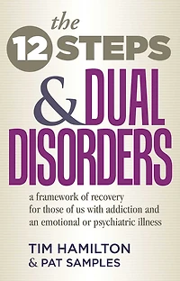 The Twelve Steps And Dual Disorders: A Framework Of Recovery For Those Of Us With Addiction & An Emotional Or Psychiatric Illness