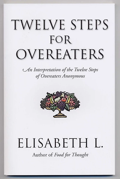 Twelve Steps for Overeaters: An Interpretation of the Overeaters Anonymous