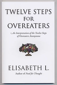 Twelve Steps for Overeaters: An Interpretation of the Overeaters Anonymous
