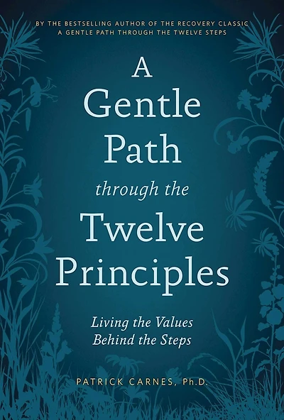 A Gentle Path through the Twelve Principles: Living the Values Behind the Steps