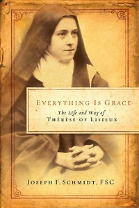 Everything is Grace: The Life and Way of Therese Lisieux