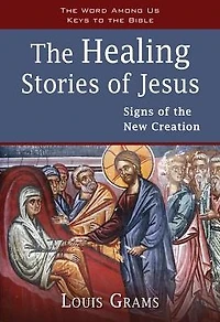 the Healing Stories of Jesus: Signs New Creation