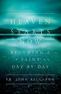Heaven Starts Now: Becoming a Saint Day by