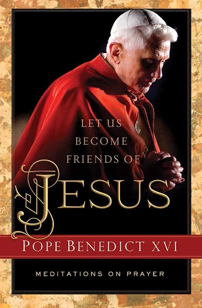 Let Us Become Friends of Jesus: Meditations on Prayer