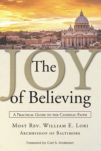 the Joy of Believing: A Practical Guide to Catholic Faith