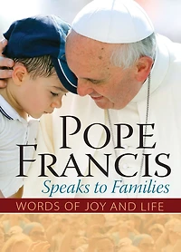 Pope Francis Speaks to Families: Words of Joy and Life