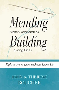 Mending Broken Relationships, Building Strong Ones: Eight Ways to Love as Jesus Loves Us